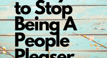 4 Ways to Stop Being A People Pleaser