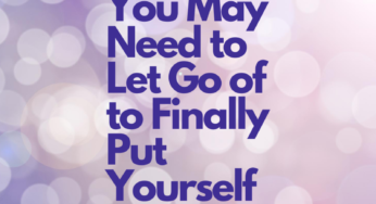 4 Beliefs You May Need to Let Go of, to Finally Put Yourself First